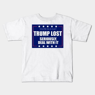 You're In A Cult Trump Lost Seriously Deal With It Kids T-Shirt